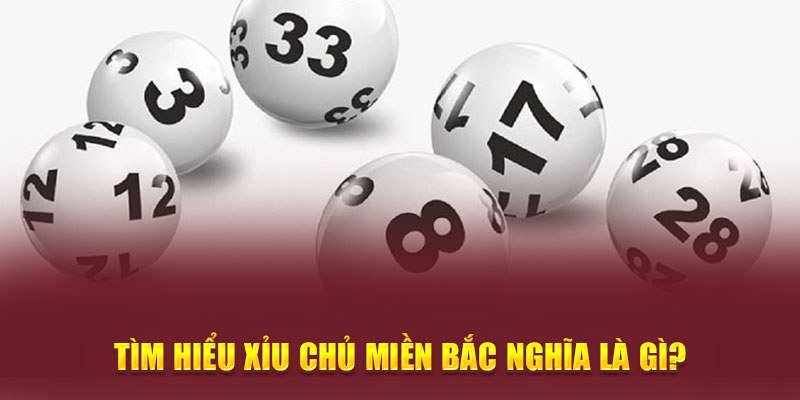 Tìm hiểu xỉu chủ Miền Bắc nghĩa là gì?