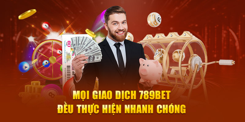 Mọi giao dịch 789bet đều thực hiện nhanh chóng